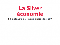 La Silver économie, 60 acteurs de l’économie des 60 plus