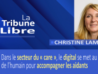 Christine Lamidel : Dans le secteur du « care », le digital se met au service de l’humain pour accompagner les aidants