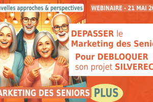 Dépasser le "Marketing Seniors", pour développer votre Projet SilverEco