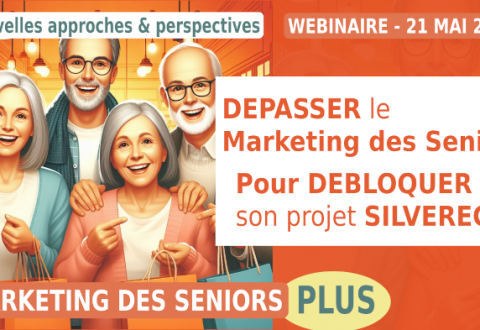 Dépasser le "Marketing Seniors", pour développer votre Projet SilverEco