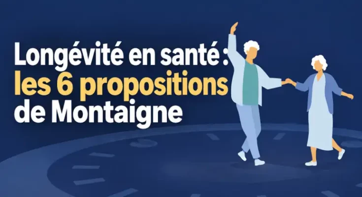 Longévité en santé les 6 propositions de Montaigne